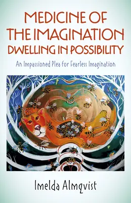 Medycyna wyobraźni: Dwelling in Possibility: Beznamiętny apel o nieustraszoną wyobraźnię - Medicine of the Imagination: Dwelling in Possibility: An Impassioned Plea for Fearless Imagination