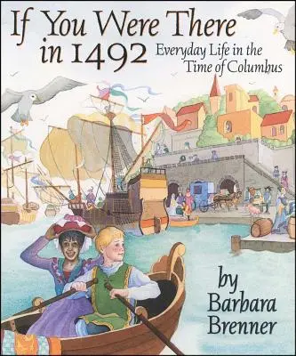 Gdybyś tam był w 1492 roku: Życie codzienne w czasach Kolumba - If You Were There in 1492: Everyday Life in the Time of Columbus