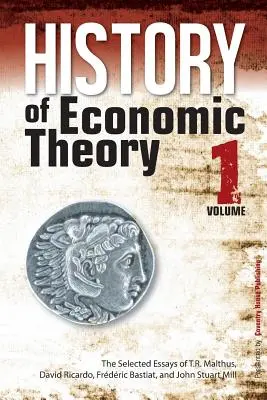 Historia teorii ekonomii: Wybrane eseje T.R. Malthusa, Davida Ricardo, Frederica Bastiata i Johna Stuarta Milla - History of Economic Theory: The Selected Essays of T.R. Malthus, David Ricardo, Frederic Bastiat, and John Stuart Mill