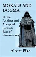 Moralność i dogmaty starożytnego i uznanego szkockiego obrządku masońskiego - Morals and Dogma of the Ancient and Accepted Scottish Rite of Freemasonry