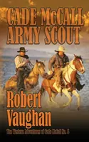 Cade McCall: Army Scout: Zachodnie przygody Cade'a McCalla, księga V - Cade McCall: Army Scout: The Western Adventures of Cade McCall Book V