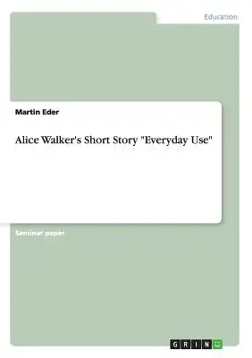 Krótkie opowiadanie Alice Walker Everyday Use - Alice Walker's Short Story Everyday Use