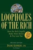 Loopholes of the Rich: Jak bogaci legalnie zarabiają więcej pieniędzy i płacą mniej podatków - Loopholes of the Rich: How the Rich Legally Make More Money & Pay Less Tax