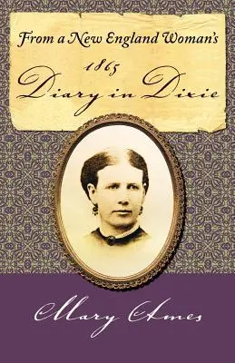 Z pamiętnika kobiety z Nowej Anglii w 1865 roku w Dixie - From a New England Woman's 1865 Diary in Dixie