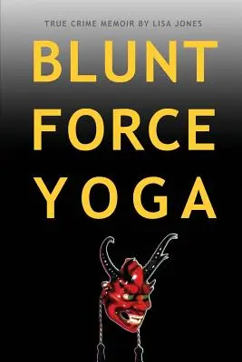 Blunt Force Yoga: Pamiętnik prawdziwej zbrodni - Blunt Force Yoga: True Crime Memoir