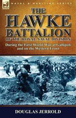Batalion Hawke Królewskiej Dywizji Marynarki Wojennej - podczas I wojny światowej pod Gallipoli i na froncie zachodnim - The Hawke Battalion of the Royal Naval Division-During the First World War at Gallipoli and on the Western Front