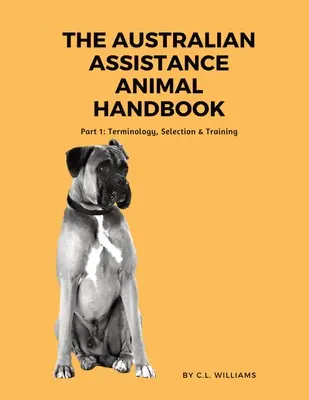 Australijski podręcznik dla zwierząt towarzyszących: Część I: Terminologia, wybór i szkolenie - The Australian Assistance Animal Handbook: Part I: Terminology, Selection & Training