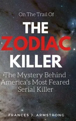 The Zodiac Killer: Tajemnica najbardziej przerażającego seryjnego mordercy w Ameryce - The Zodiac Killer: The Mystery Behind America's Most Feared Serial Killer