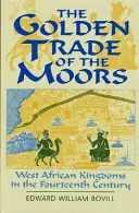 Złoty handel Maurów: Zachodnioafrykańskie królestwa w XIV wieku - The Golden Trade of the Moors: West African Kingdoms in the Fourteenth Century