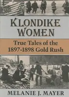 Klondike Women: Prawdziwe opowieści o gorączce złota w latach 1897-1898 - Klondike Women: True Tales of the 1897-1898 Gold Rush