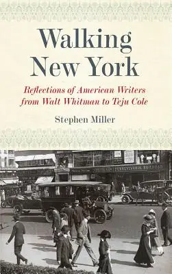 Spacer po Nowym Jorku: Refleksje amerykańskich pisarzy od Walta Whitmana do Teju Cole'a - Walking New York: Reflections of American Writers from Walt Whitman to Teju Cole