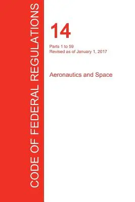 Cfr 14, Części od 1 do 59, Aeronautyka i przestrzeń kosmiczna, 01 stycznia 2017 r. (Tom 1 z 5) (Biuro Rejestru Federalnego (Cfr)) - Cfr 14, Parts 1 to 59, Aeronautics and Space, January 01, 2017 (Volume 1 of 5) (Office of the Federal Register (Cfr))