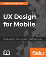 Projektowanie UX dla urządzeń mobilnych: Projektowanie aplikacji, które zapewniają imponujące wrażenia mobilne - UX Design for Mobile: Design apps that deliver impressive mobile experiences