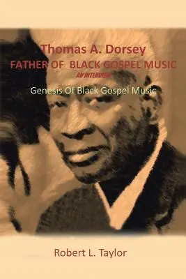 Wywiad z Thomasem A. Dorseyem, ojcem czarnej muzyki gospel: Geneza czarnej muzyki gospel - Thomas A. Dorsey Father of Black Gospel Music an Interview: Genesis of Black Gospel Music