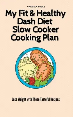 Mój Fit & Healthy Dash Diet Slow Cooker Cooking Plan: Schudnij dzięki tym smacznym przepisom - My Fit & Healthy Dash Diet Slow Cooker Cooking Plan: Lose Weight with These Tasteful Recipes