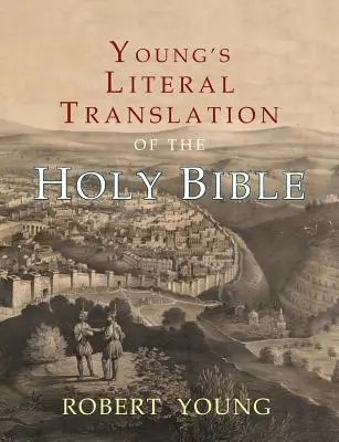 Young's Literal Translation of the Holy Bible: Z przedmowami do pierwszego, poprawionego i trzeciego wydania - Young's Literal Translation of the Holy Bible: With Prefaces to 1st, Revised, & 3rd Editions