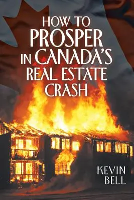 Jak prosperować podczas krachu na rynku nieruchomości w Kanadzie - How to Prosper in Canada's Real Estate Crash