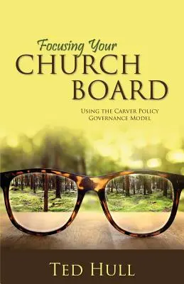Ukierunkowanie rady kościelnej za pomocą modelu zarządzania polityką Carvera - Focusing Your Church Board Using the Carver Policy Governance Model