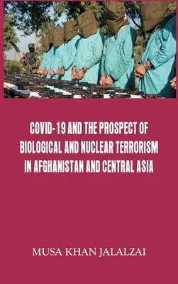 Covid-19 i perspektywa terroryzmu biologicznego i nuklearnego w Afganistanie i Azji Środkowej - Covid-19 and the Prospect of Biological and Nuclear Terrorism in Afghanistan and Central Asia