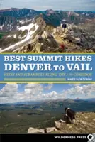 Best Summit Hikes Denver to Vail: Wędrówki i wyprawy wzdłuż korytarza I-70 - Best Summit Hikes Denver to Vail: Hikes and Scrambles Along the I-70 Corridor