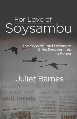 Z miłości do Soysambu: Saga o Lordzie Delamere i jego potomkach w Kenii - For Love of Soysambu: The Saga of Lord Delamere & His Descendants in Kenya