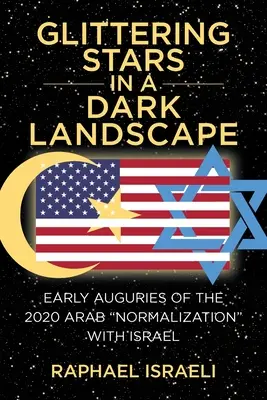 Błyszczące gwiazdy w ciemnym krajobrazie: Wczesne zapowiedzi arabskiej normalizacji z Izraelem w 2020 r. - Glittering Stars in a Dark Landscape: Early Auguries of the 2020 Arab Normalization with Israel