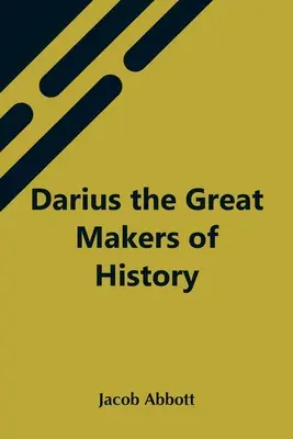 Dariusz Wielki twórca historii - Darius The Great Makers Of History