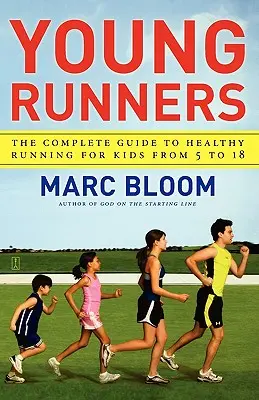 Młodzi biegacze: Kompletny przewodnik po zdrowym bieganiu dla dzieci w wieku od 5 do 18 lat - Young Runners: The Complete Guide to Healthy Running for Kids from 5 to 18