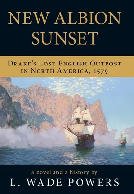 Zachód słońca w Nowym Albionie: Zaginiona angielska placówka Drake'a w Ameryce Północnej, 1579 - New Albion Sunset: Drake's Lost English Outpost in North America, 1579