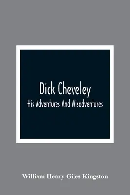 Dick Cheveley: Jego przygody i nieszczęścia - Dick Cheveley: His Adventures And Misadventures