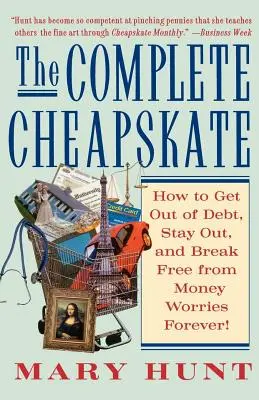 The Complete Cheapskate: Jak wyjść z długów, pozostać bez długów i na zawsze uwolnić się od zmartwień związanych z pieniędzmi - The Complete Cheapskate: How to Get Out of Debt, Stay Out, and Break Free from Money Worries Forever