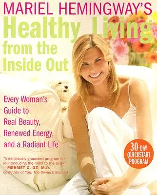 Mariel Hemingway's Healthy Living from the Inside Out: Przewodnik każdej kobiety po prawdziwym pięknie, odnowionej energii i promiennym życiu - Mariel Hemingway's Healthy Living from the Inside Out: Every Woman's Guide to Real Beauty, Renewed Energy, and a Radiant Life