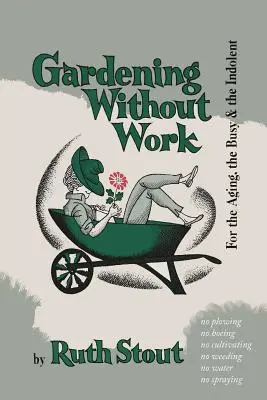 Ogrodnictwo bez pracy: Dla starzejących się, zapracowanych i leniwych - Gardening Without Work: For the Aging, the Busy, and the Indolent