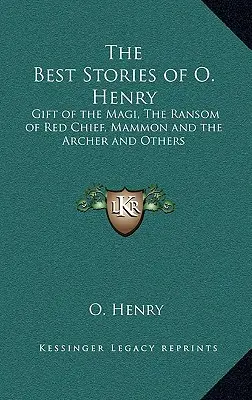 Najlepsze opowiadania O. Henry'ego: Dar Mędrców, Okup Czerwonego Wodza, Mamona i łucznik i inne - The Best Stories of O. Henry: Gift of the Magi, The Ransom of Red Chief, Mammon and the Archer and Others