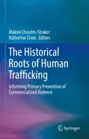 Historyczne korzenie handlu ludźmi: Informowanie o podstawowym zapobieganiu skomercjalizowanej przemocy - The Historical Roots of Human Trafficking: Informing Primary Prevention of Commercialized Violence