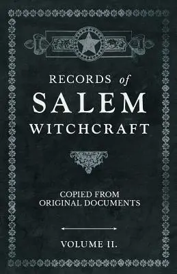 Zapisy czarów w Salem - skopiowane z oryginalnych dokumentów - tom II. - Records of Salem Witchcraft - Copied from Original Documents - Volume II.