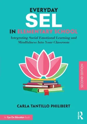 Everyday Sel in Elementary School: Integracja uczenia się społeczno-emocjonalnego i uważności w klasie - Everyday Sel in Elementary School: Integrating Social Emotional Learning and Mindfulness Into Your Classroom