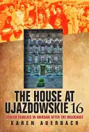 Dom przy Ujazdowskich 16: Żydowskie rodziny w Warszawie po Holokauście - The House at Ujazdowskie 16: Jewish Families in Warsaw After the Holocaust
