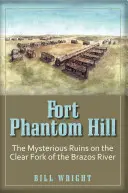 Fort Phantom Hill: Tajemnicze ruiny w widłach rzeki Brazos - Fort Phantom Hill: The Mysterious Ruins on the Clear Fork of the Brazos River