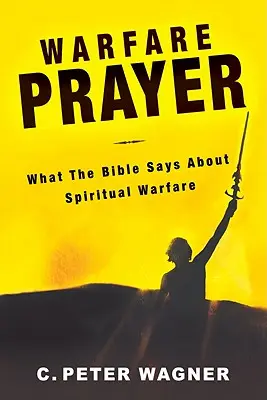 Modlitwa wojenna: Co Biblia mówi o walce duchowej - Warfare Prayer: What the Bible Says about Spiritual Warfare
