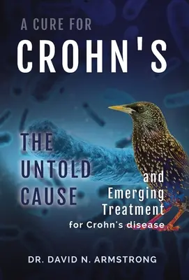 Lekarstwo na chorobę Leśniowskiego-Crohna: Nieopisana przyczyna i nowe metody leczenia choroby Leśniowskiego-Crohna - A Cure for Crohn's: The untold cause and emerging treatment for Crohn's disease