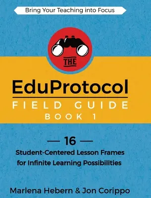 The EduProtocol Field Guide Book 1: 16 ram lekcji skoncentrowanych na uczniu dla nieskończonych możliwości uczenia się - The EduProtocol Field Guide Book 1: 16 Student-Centered Lesson Frames for Infinite Learning Possibilities