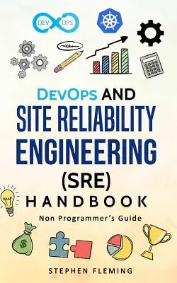 Podręcznik DevOps i Site Reliability Engineering (SRE): Przewodnik dla nieprogramistów - DevOps and Site Reliability Engineering (SRE) Handbook: Non-Programmer's Guide