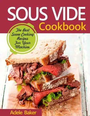 Książka kucharska Sous Vide: Najlepsze przepisy kulinarne Suvee do gotowania w domu - Sous Vide Cookbook: The Best Suvee Cooking Recipes for Cooking at Home