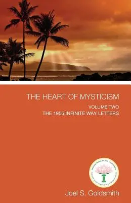 Serce mistycyzmu: Tom II - Listy o nieskończonej drodze z 1955 r. - The Heart of Mysticism: Volume II - The 1955 Infinite Way Letters