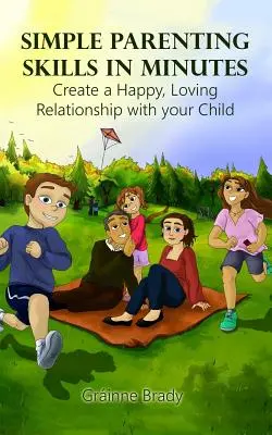 Proste umiejętności rodzicielskie w kilka minut: Stwórz szczęśliwą, pełną miłości relację z dzieckiem - Simple Parenting Skills in Minutes: Create a Happy, Loving Relationship with Your Child