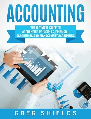 Accounting: Kompletny przewodnik po zasadach rachunkowości, rachunkowości finansowej i rachunkowości zarządczej - Accounting: The Ultimate Guide to Accounting Principles, Financial Accounting and Management Accounting