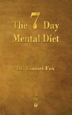 Siedmiodniowa dieta mentalna: jak zmienić swoje życie w tydzień - The Seven Day Mental Diet: How to Change Your Life in a Week