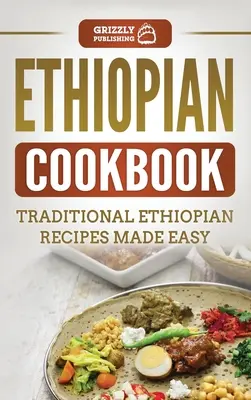 Etiopska książka kucharska: Tradycyjne etiopskie przepisy w prosty sposób - Ethiopian Cookbook: Traditional Ethiopian Recipes Made Easy
