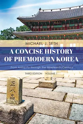 Zwięzła historia Korei przednowoczesnej: Od starożytności do XIX wieku, tom 1, wydanie trzecie - A Concise History of Premodern Korea: From Antiquity through the Nineteenth Century, Volume 1, Third Edition